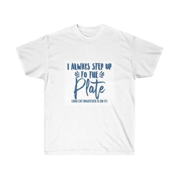 I Always Step Up to the Plate (and eat whatever I want) Unisex Ultra Cotton Tee