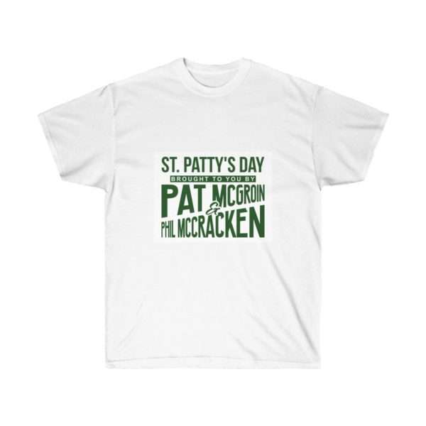 St. Patty's Day Brought to You by Pat McGroin & Phil McCracken Unisex Ultra Cotton Tee