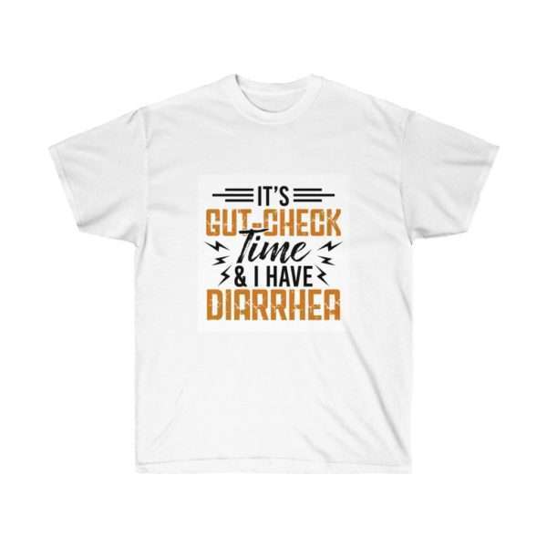 It’s Gut-Check Time & I Have Diarrhea Unisex Ultra Cotton Tee