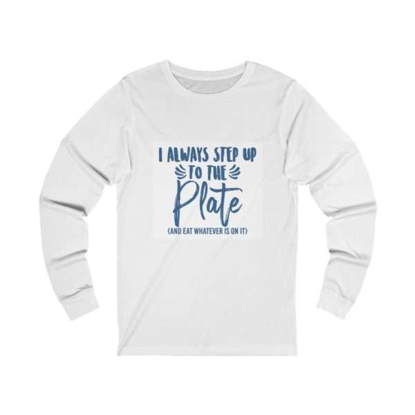 I Always Step Up to the Plate (and eat whatever I want) Unisex Jersey Long Sleeve Tee