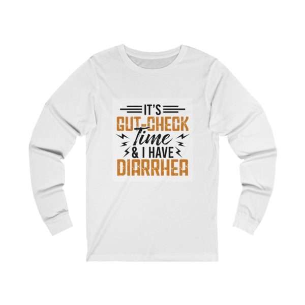 It’s Gut-Check Time & I Have Diarrhea Unisex Jersey Long Sleeve Tee