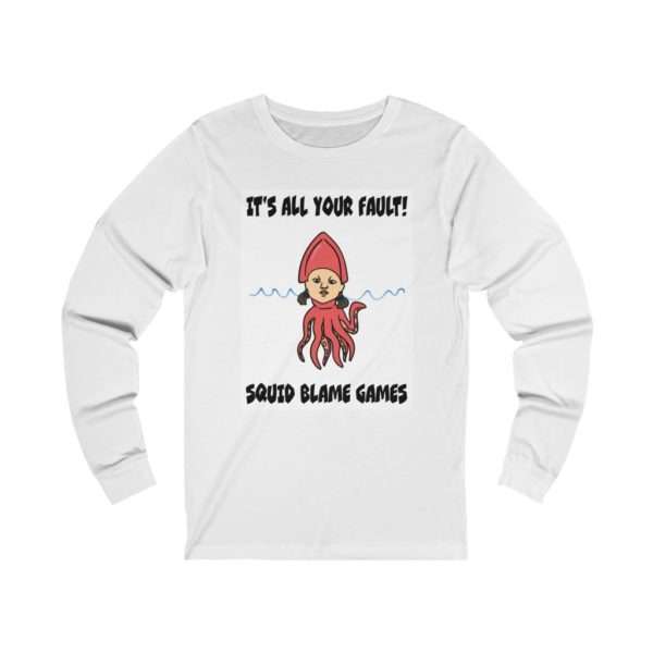 It's All Your Fault! Squid Blame Games. Unisex Jersey Long Sleeve Tee