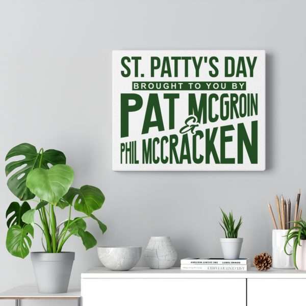 St. Patty's Day Brought to You by Pat McGroin & Phil McCracken Canvas Gallery Wraps - Image 10