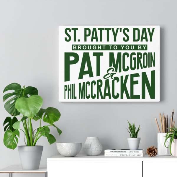 St. Patty's Day Brought to You by Pat McGroin & Phil McCracken Canvas Gallery Wraps - Image 14