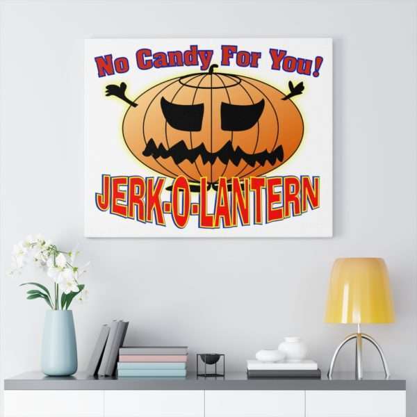 No Candy for You. Jerk-O-Lantern Canvas Gallery Wraps