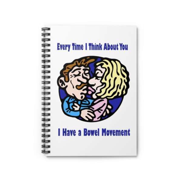 Every Time I Think About You I Have a Bowel Movement Spiral Notebook - Ruled Line - Image 2