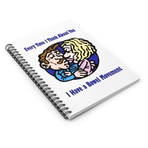 Every Time I Think About You I Have a Bowel Movement Spiral Notebook - Ruled Line - Image 4