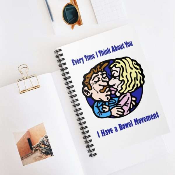 Every Time I Think About You I Have a Bowel Movement Spiral Notebook - Ruled Line