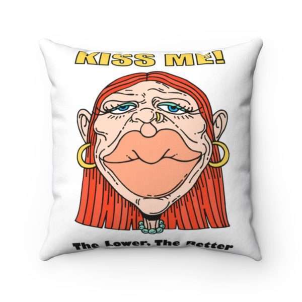 Kiss Me, the Lower the Better Spun Polyester Square Pillow