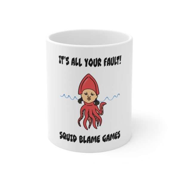 It's All Your Fault! Squid Blame Games. Ceramic Mug 11oz