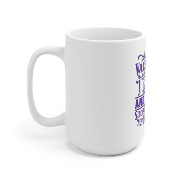 Valentine's Day. I Love You and It Hurts. Stop Making Me Do That. Ceramic Mug 15oz - Image 2