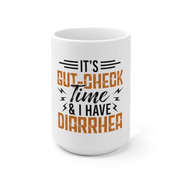 It’s Gut-Check Time & I Have Diarrhea Ceramic Mug 15oz