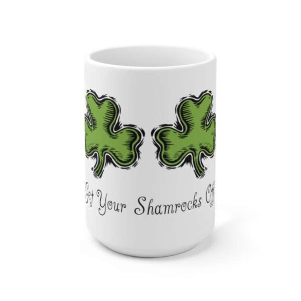 Get Your Shamrocks Off Ceramic Mug 15oz