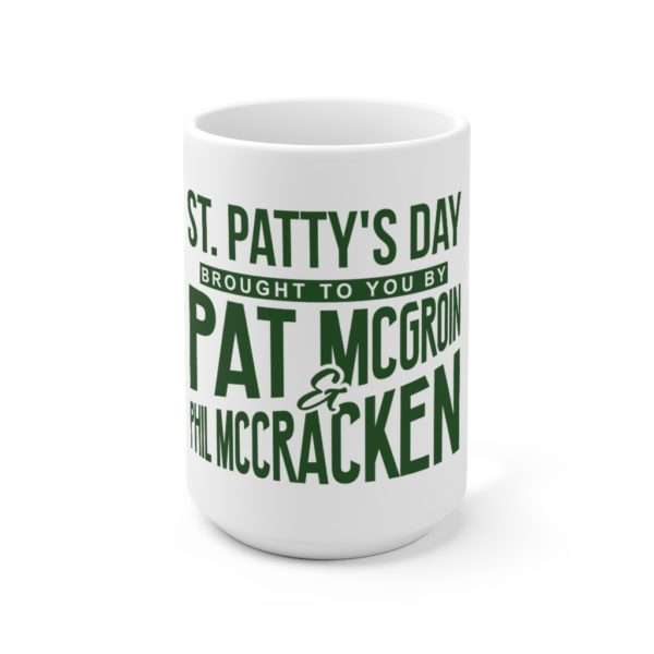 St. Patty's Day Brought to You by Pat McGroin & Phil McCracken Ceramic Mug 15oz