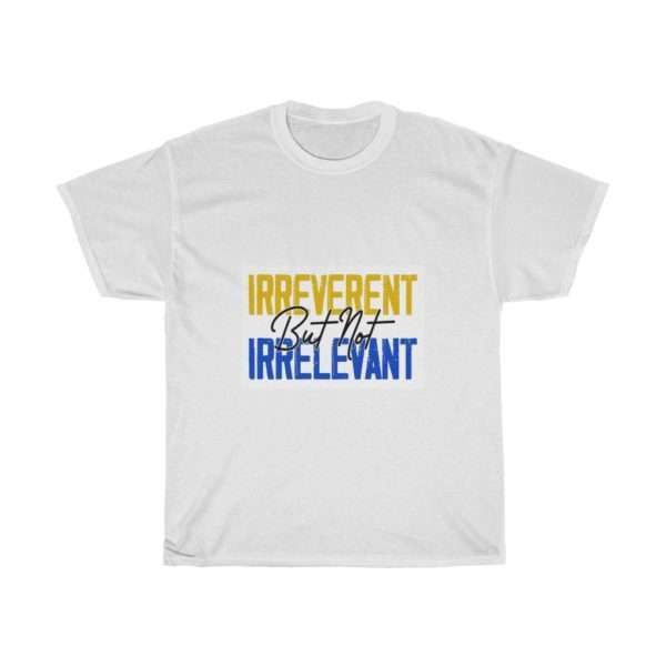 Irreverent But Not Irrelevant Unisex Heavy Cotton Tee