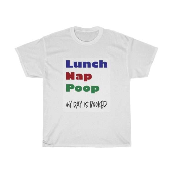 Lunch Nap Poop - My Day Is Booked Unisex Heavy Cotton Tee