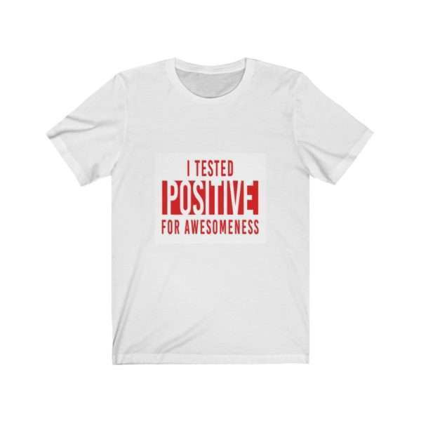 I Tested Positive for Awesomeness Unisex Jersey Short Sleeve Tee