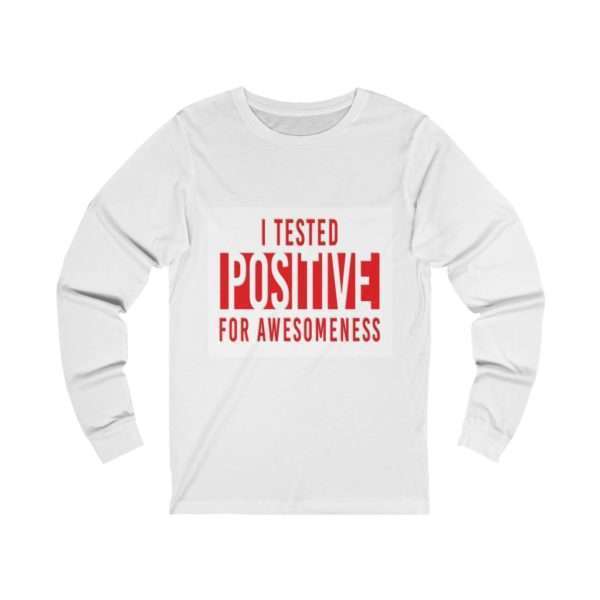 I Tested Positive for Awesomeness Unisex Jersey Long Sleeve Tee