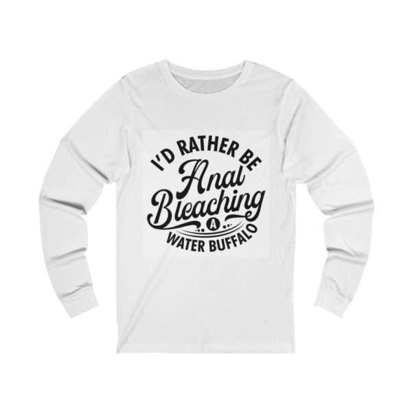 I'd Rather Be Anal Bleaching a Water Buffalo Unisex Jersey Long Sleeve Tee