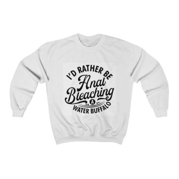 I'd Rather Be Anal Bleaching a Water Buffalo Unisex Heavy Blend™ Crewneck Sweatshirt