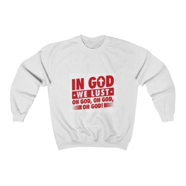 In God We Lust. Oh God, Oh God, Oh God! Unisex Heavy Blend™ Crewneck Sweatshirt