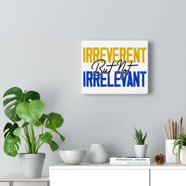 Irreverent But Not Irrelevant Canvas Gallery Wraps - Image 6