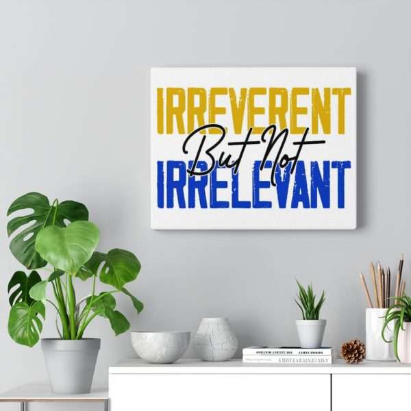 Irreverent But Not Irrelevant Canvas Gallery Wraps