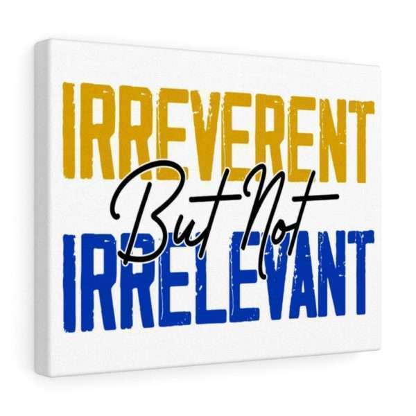 Irreverent But Not Irrelevant Canvas Gallery Wraps - Image 2