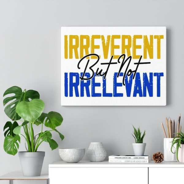 Irreverent But Not Irrelevant Canvas Gallery Wraps - Image 10