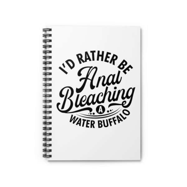 I'd Rather Be Anal Bleaching a Water Buffalo Spiral Notebook - Ruled Line - Image 2