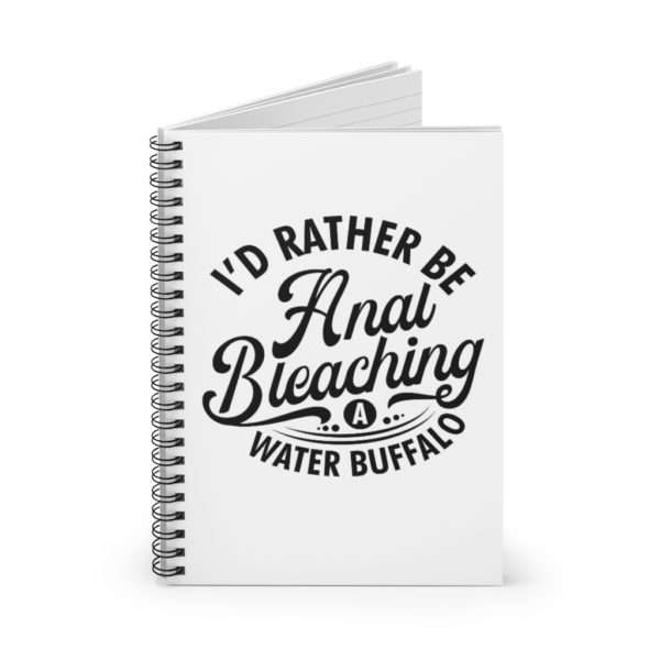 I'd Rather Be Anal Bleaching a Water Buffalo Spiral Notebook - Ruled Line - Image 3