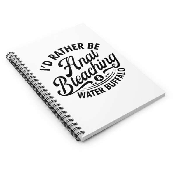 I'd Rather Be Anal Bleaching a Water Buffalo Spiral Notebook - Ruled Line - Image 4