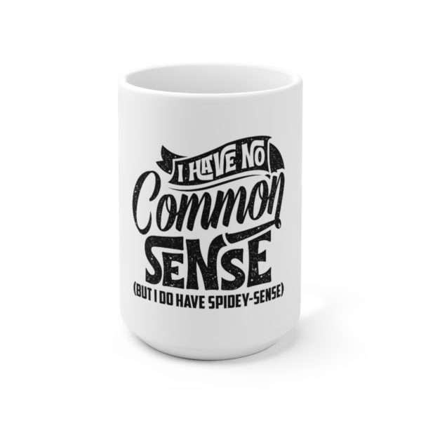 I Have No Common Sense But I Do Have Spidey Sense Ceramic Mug 15oz