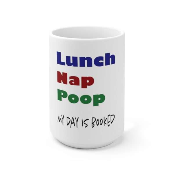 Lunch Nap Poop - My Day Is Booked Ceramic Mug 15oz