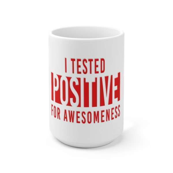 I Tested Positive for Awesomeness Ceramic Mug 15oz