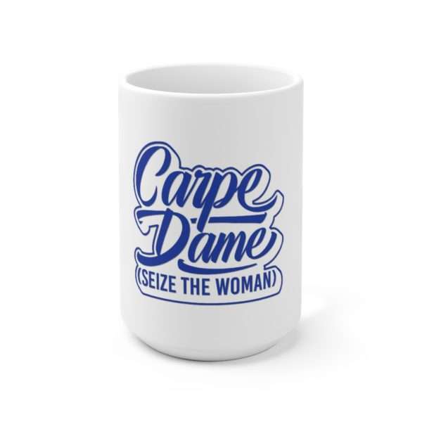 Carpe Dame (Seize the Woman) Ceramic Mug 15oz