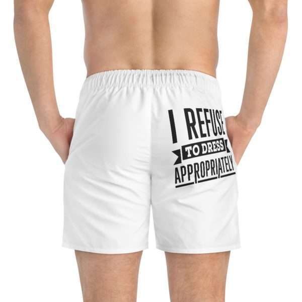 I Refuse to Dress Appropriately Swim Trunks - Image 7