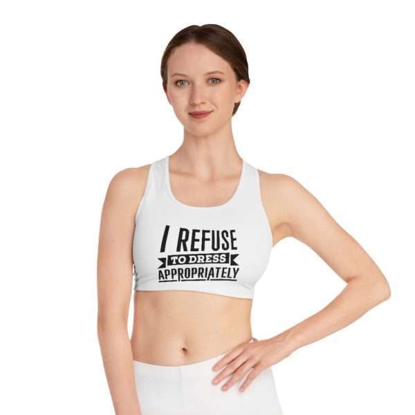 I Refuse to Dress Appropriately Sports Bra (AOP)