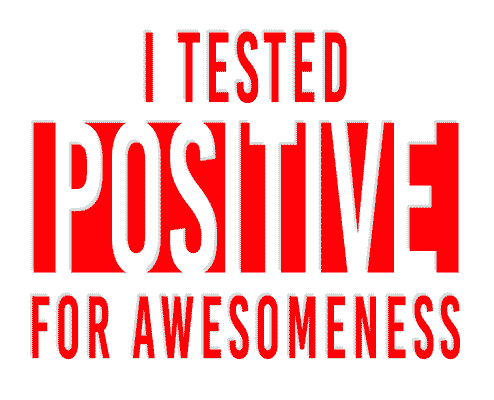 I Tested Positive for Awesomeness