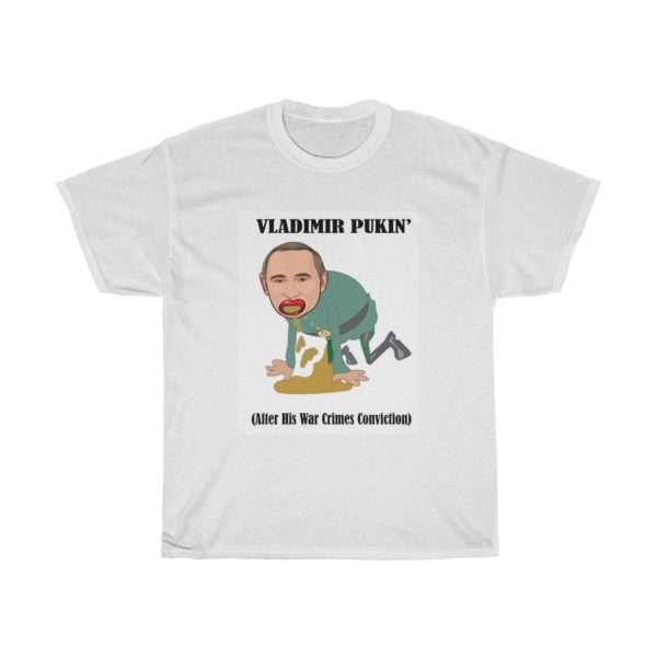 Humorous Unisex Heavy Cotton T-shirt - Vladimir  Pukin’ (After His War Crimes Conviction)