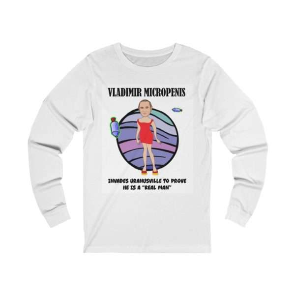 Vladimir Micropenis Invades Uranusville to Prove He Is a Real Man Unisex Jersey Long Sleeve Tee