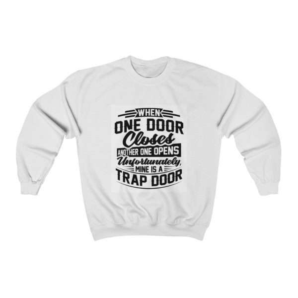 When One Door Closes Another One Opens. Unfortunately, Mine Is a Trap Door. Unisex Heavy Blend™ Crewneck Sweatshirt