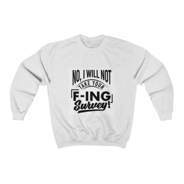 No, I Will Not Take Your F-ing Survey! Unisex Heavy Blend™ Crewneck Sweatshirt