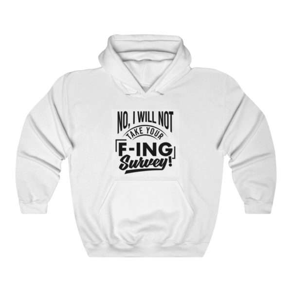 No, I Will Not Take Your F-ing Survey! Unisex Heavy Blend™ Hooded Sweatshirt