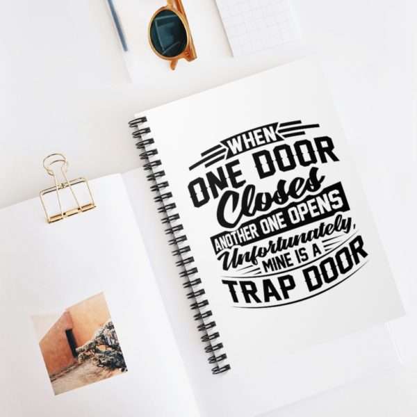 When One Door Closes Another One Opens. Unfortunately, Mine Is a Trap Door. Spiral Notebook - Ruled Line