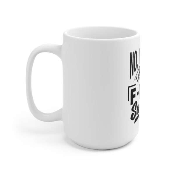 No, I Will Not Take Your F-ing Survey! Ceramic Mug 15oz - Image 2