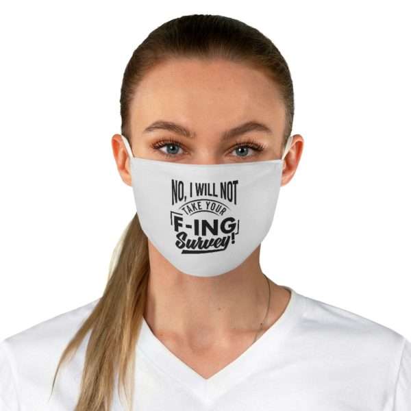 No, I Will Not Take Your F-ing Survey! Fabric Face Mask