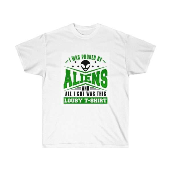 I Was Probed By Aliens and All I Got Was This Lousy T-shirt Unisex Ultra Cotton Tee