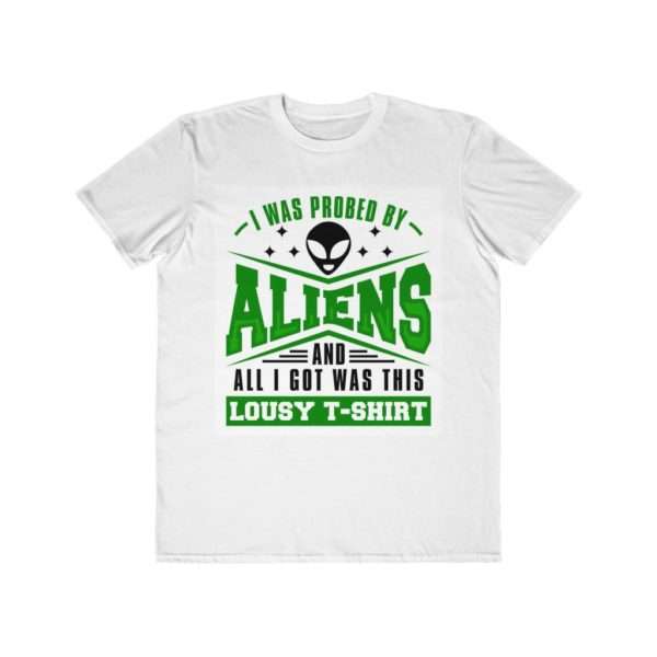 I Was Probed By Aliens and All I Got Was This Lousy T-shirt Men's Lightweight Fashion Tee