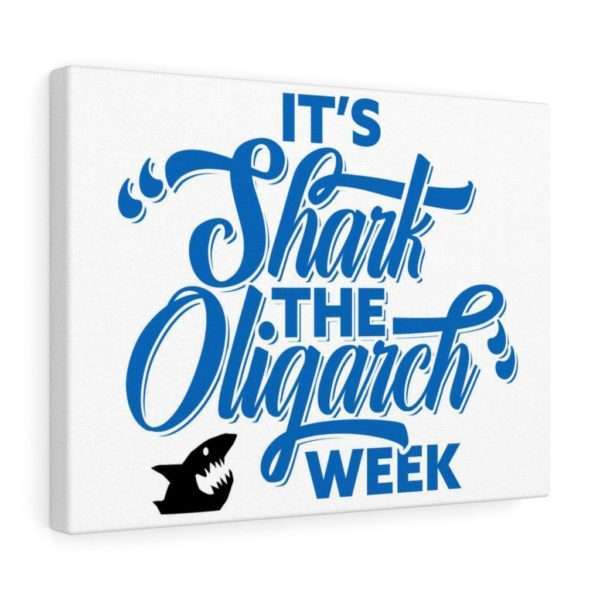 It's Shark the Oligarch Week Canvas Gallery Wraps - Image 5